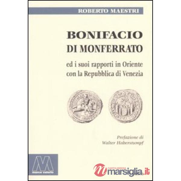 Bonifacio di Monferrato ed i suoi rapporti in Oriente con la Repubblica di Venezia