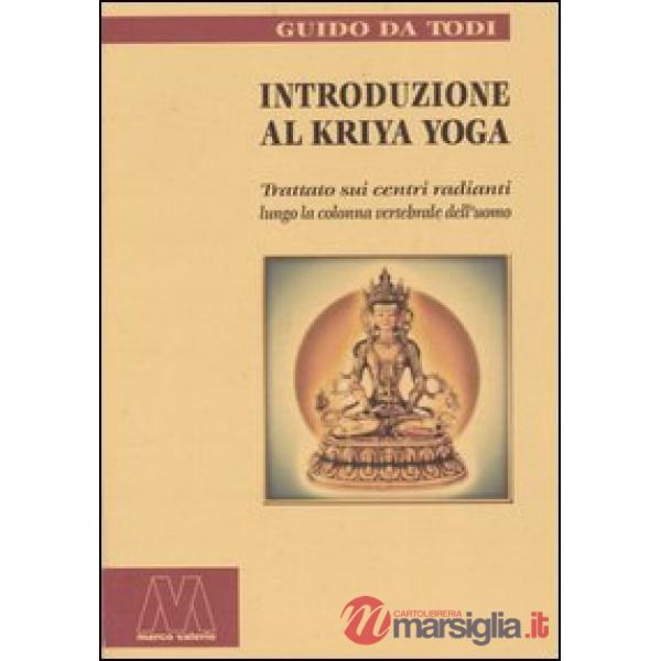 Introduzione al Kriya yoga. Trattato sui centri radianti lungo la colonna vertebrale dell'uomo