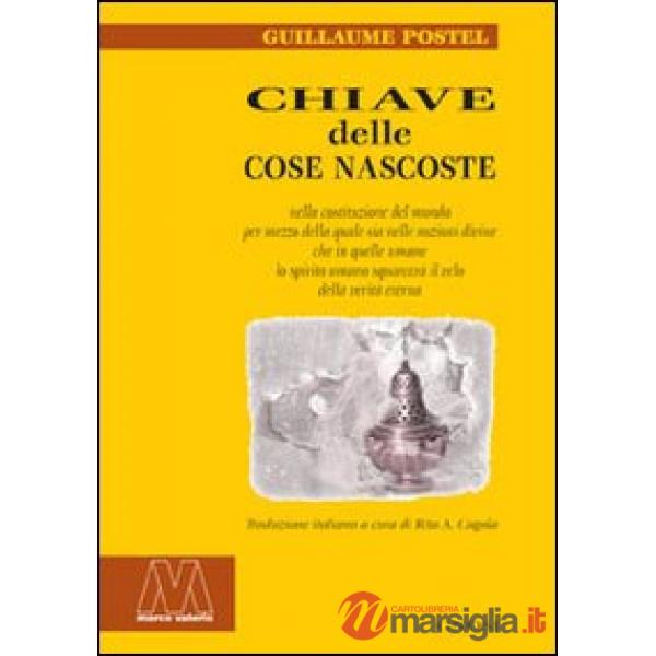 Chiave delle cose nascoste nella costituzione del mondo per mezzo della quale sia nelle nozioni divine che in quelle umane lo sp