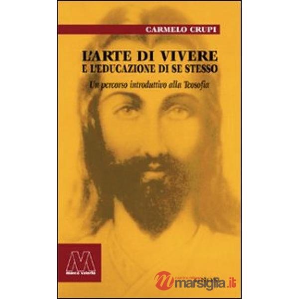 Arte di vivere e l'educazione di sé stesso. Un percorso introduttivo alla teosofia (L')