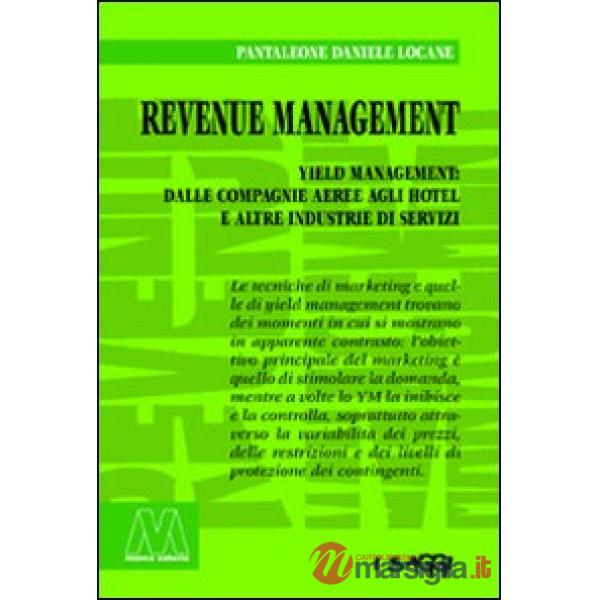 Revenue management. Yeld management: dalle compagnie aeree agli hotel alle altre industrie di servizi
