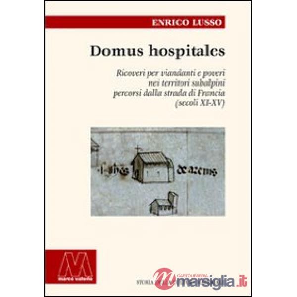 Domus hospitales. Ricoveri per viandanti e poveri nei territori subalpini percorsi dalla strada di Francia (secoli XI-XV)