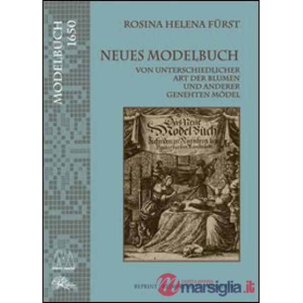 Neues Modelbuch. Von unterschiedlicher art der Blumen und anderer genehten Mödel (rist. anast.)