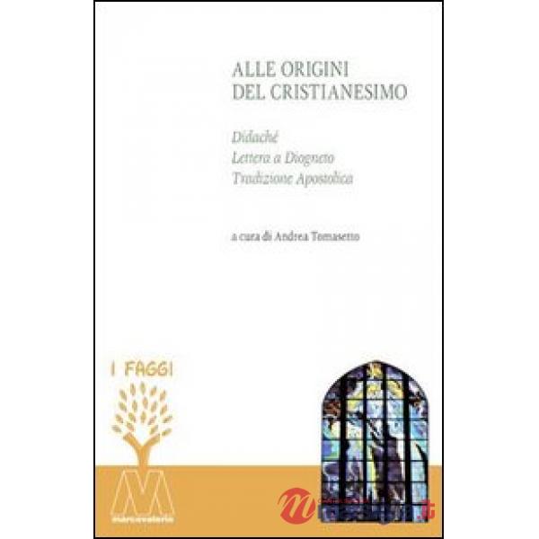 Alle origini del cristianesimo. Didaché, lettera a Diogneto, tradizione apostolica