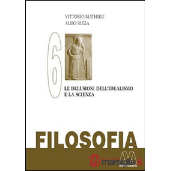 Filosofia. Vol. 6: Le delusioni del'Idealismo e la scienza