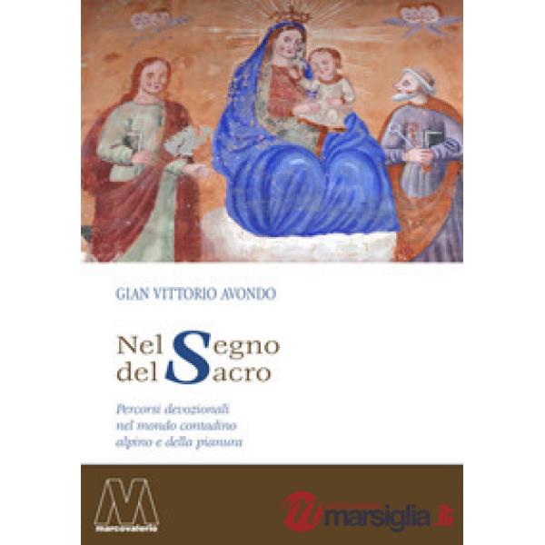 Nel segno del sacro. Percorsi devozionali nel mondo contadino alpino e della pianura