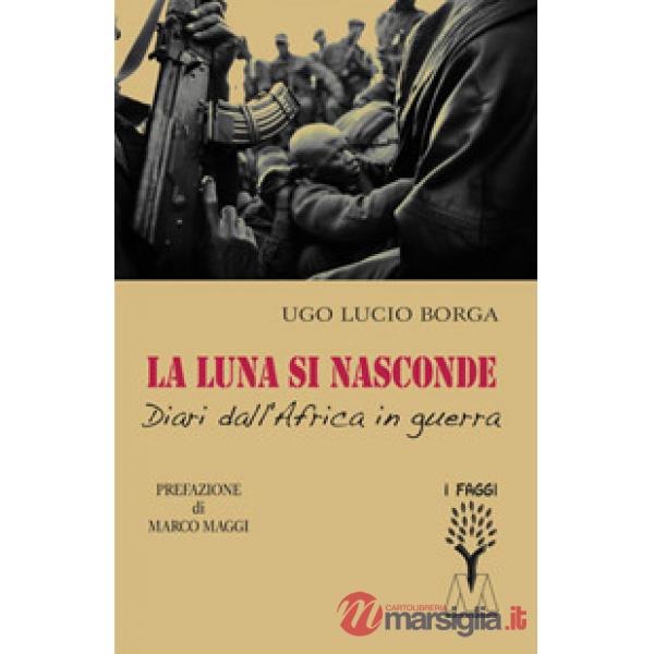 Luna si nasconde. Diari dall'Africa in guerra (La)
