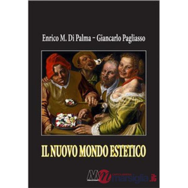 Nuovo mondo estetico. Anticipazioni sulla prossima sintesi sociale delle forme-merci figurativa, gastronomica ed erotica (Il)