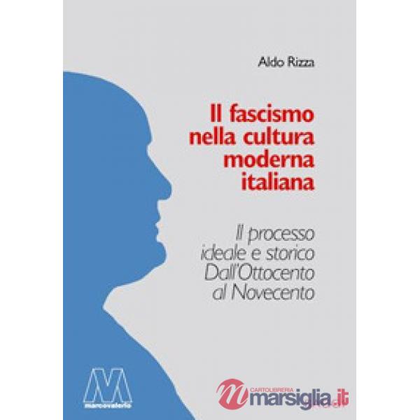 Fascismo nella cultura moderna italiana. Il processo ideale e storico dall'Ottocento al Novecento (Il)