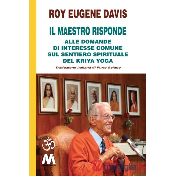 Maestro risponde. Risposta alle domande di interesse comune sul sentiero spirituale del Kriya Yoga (Il)