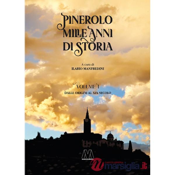 Pinerolo. Mille anni di storia. Vol. 1: Dalle origini al XIX secolo