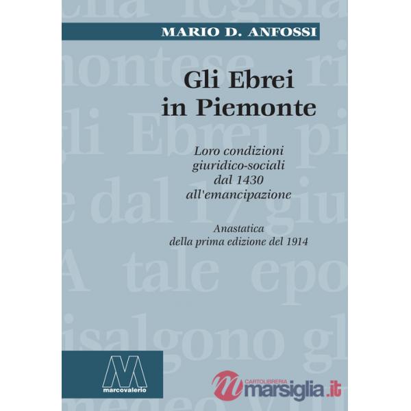 Ebrei in Piemonte. Loro condizioni giuridico sociali dal 1430 all'emancipazione (rist. anast.). Nuova ediz. (Gli)