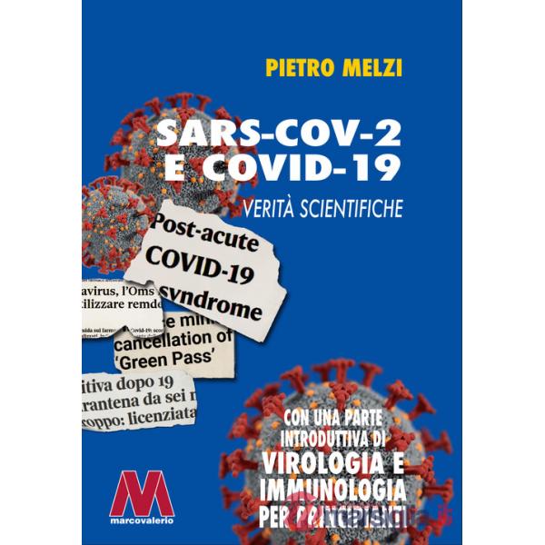 SARS-COV.2 e COVID-19. Verità scientifiche. Con una parte introduttiva di virologia e immunologia per principianti