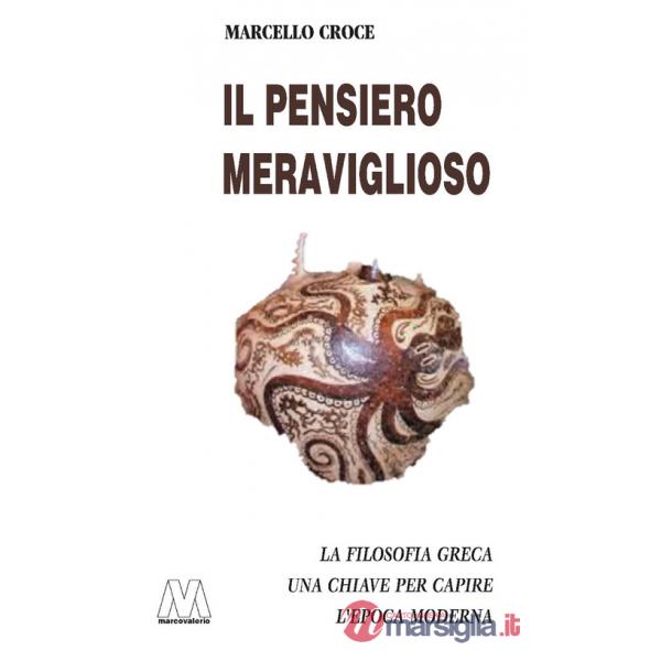 Pensiero meraviglioso. La filosofia greca. Chiave per capire l'epoca moderna (Il)