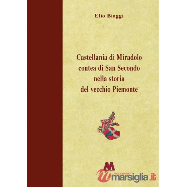 Castellania di Miradolo Contea di San Secondo nella storia del vecchio Piemonte. Ediz. illustrata