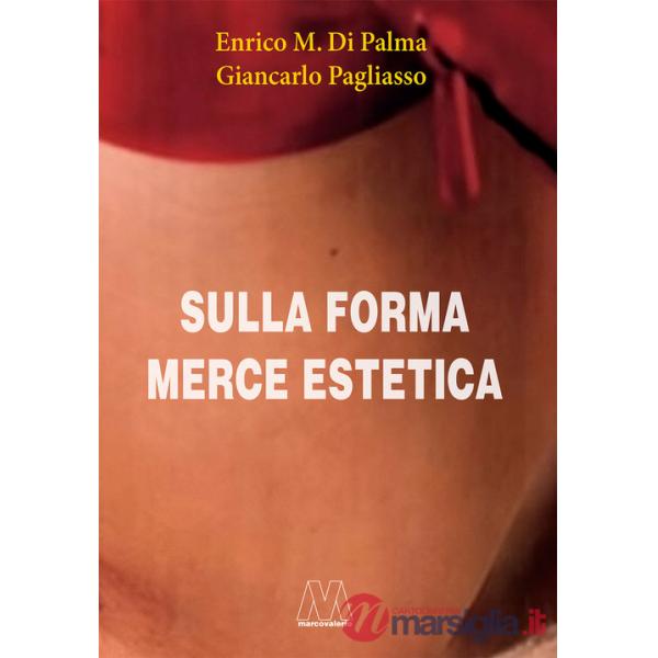 Sulla forma merce estetica. Ediz. illustrata