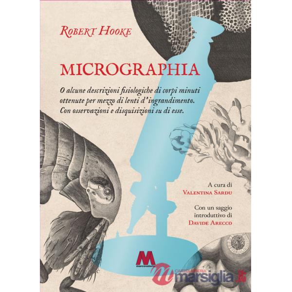 Micrographia. O alcune descrizioni fisiologiche di corpi minuti ottenute per mezzo di lenti d'ingrandimento. Con osservazioni e 