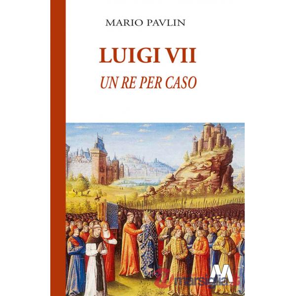 Luigi VII. Un re per caso