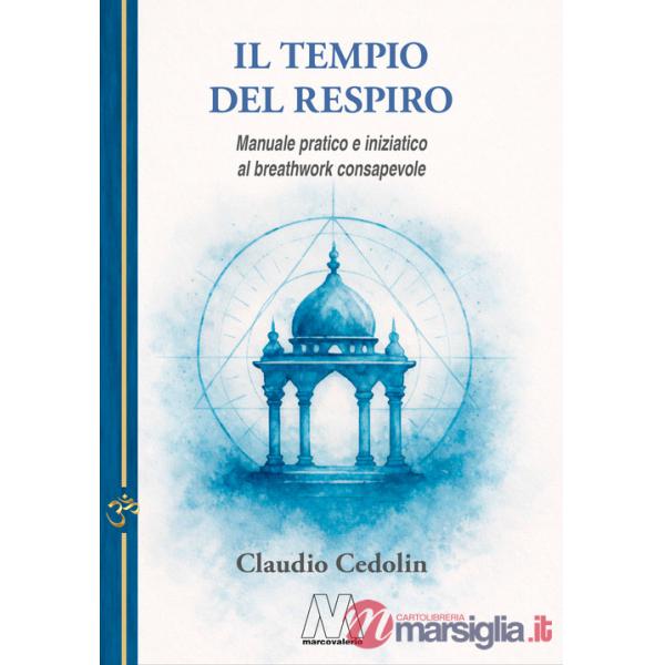 Tempio del respiro. Manuale pratico e iniziatico al breathwork consapevole. Nuova ediz. (Il)