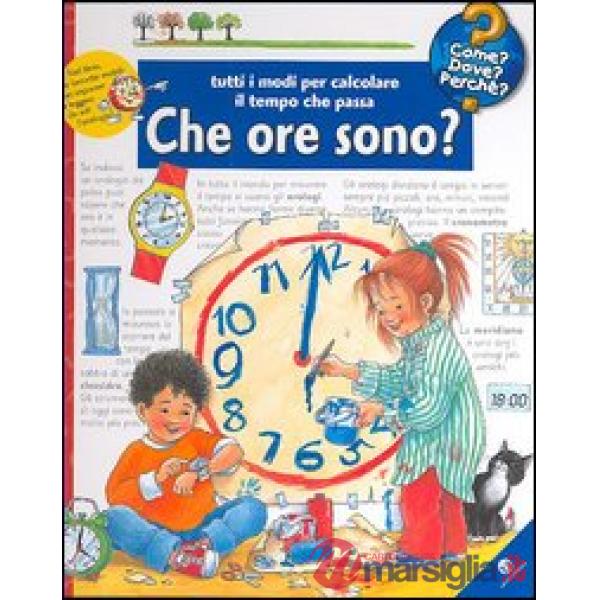 Che ore sono? Tutti i modi per calcolare il tempo che passa. Ediz. illustrata