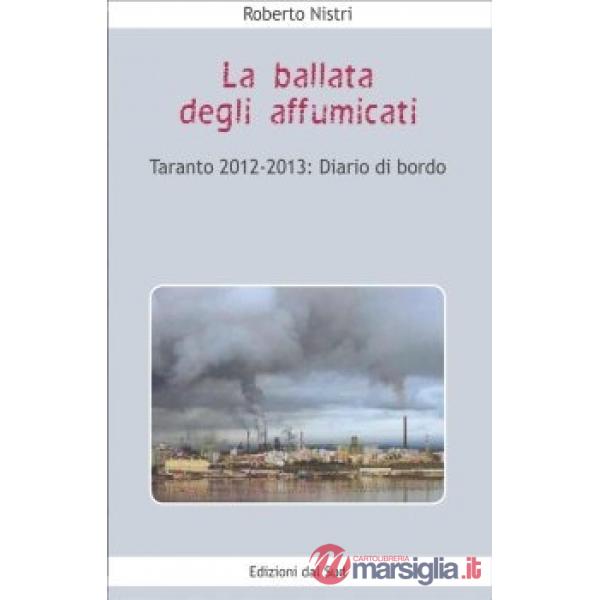 Ballata degli affumicati. Taranto 2012-2013. Diario di bordo (La)