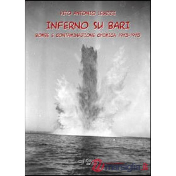 Inferno su Bari. Bombe e contaminazione chimica. 1943-1945