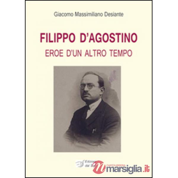 Fililppo D'Agostino. Eroe d'un altro tempo