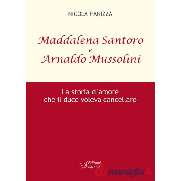 Maddalena Santoro e Arnoldo Mussolini. La storia d'amore che il duce voleva cancellare