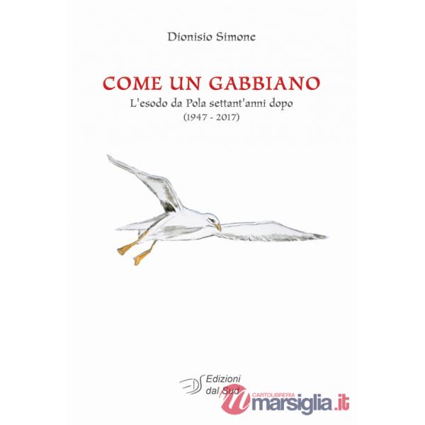 Come un gabbiano. L'esodo da Pola settant'anni dopo (1947-2017)