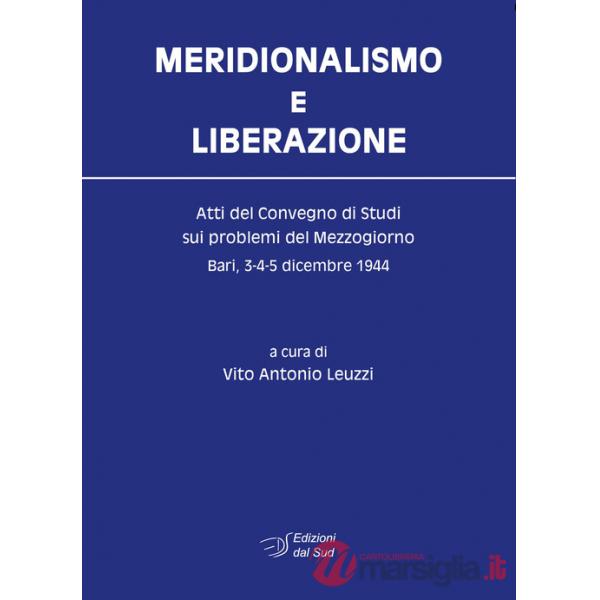 Meridionalismo e Liberazione. Atti del Convegno di studi sui problemi del Mezzogiorno (Bari, 3-4-5 dicembre 1944)