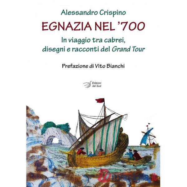 Egnazia nel '700. In viaggio tra cabrei, disegni e racconti del Grand Tour