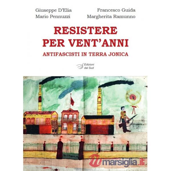 Resistere per vent'anni. Antifascisti in Terra Jonica