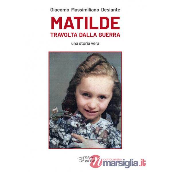 Matilde travolta dalla guerra. Una storia vera