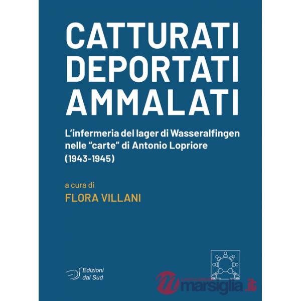Catturati. Deportati. Ammalati. L'infermeria del lager di Wasseralfingen nelle «carte» di Antonio Lopriore (1943-1945)