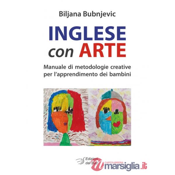 Inglese con arte. Manuale di metodologie creative per l'apprendimento dei bambini