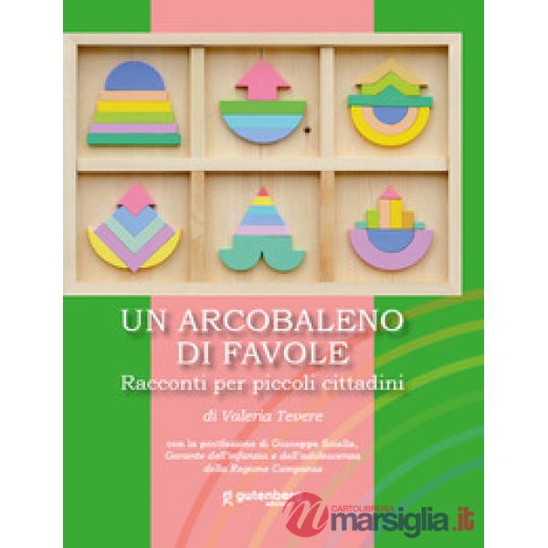 Arcobaleno di favole. Racconti per piccoli cittadini (Un)