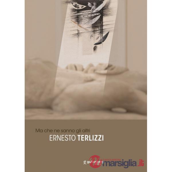 Ernesto Terlizzi. Ma che ne sanno gli altri