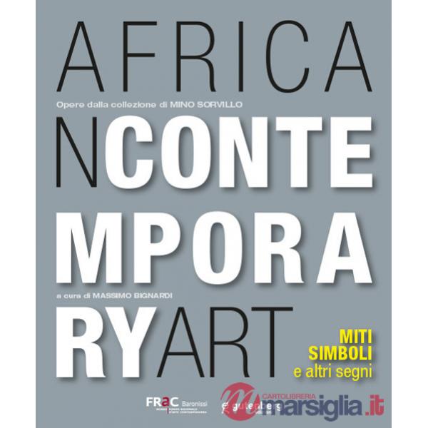 African contemporary art. Miti, simboli e altri segni. Opere dalla collezione di Mino Sorvillo