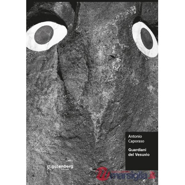 Guardiani del Vesuvio. Antonio Caporaso. Ediz. illustrata