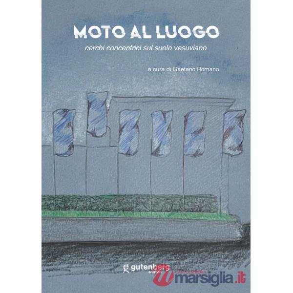 Moto al luogo. Cerchi concentrici sul suolo vesuviano. Ediz. illustrata