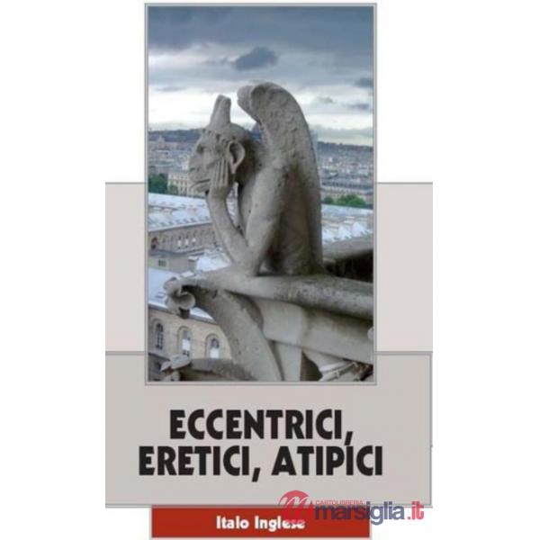 Eccentrici, eretici, atipici. Venti necrologi fuori tempo