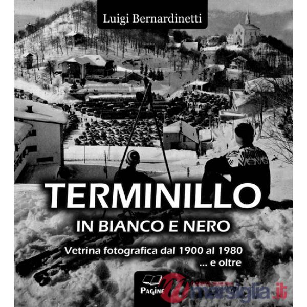 Terminillo in bianco e nero. Vetrina fotografica dal 1900 al 1980 e oltre.... Ediz. illustrata
