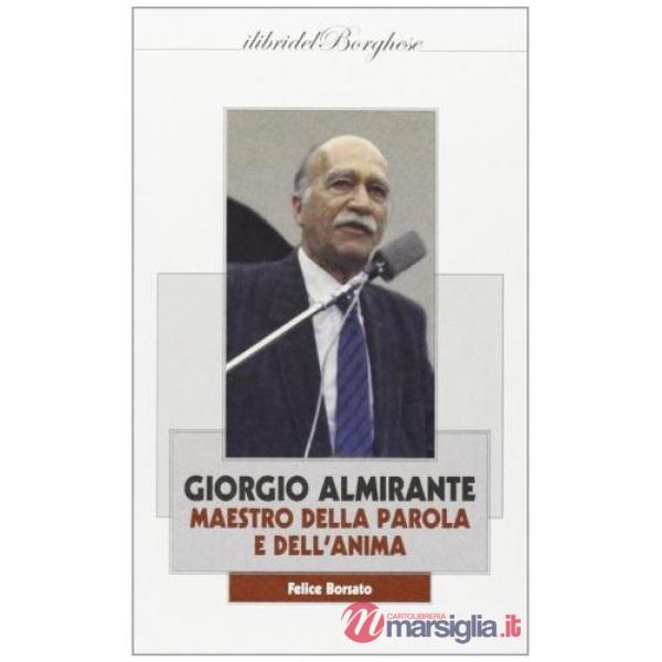 Giorgio Almirante. Maestro della parola e dell'anima
