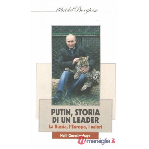 Putin, storia di un leader. La Russia, l'Europa, i valori