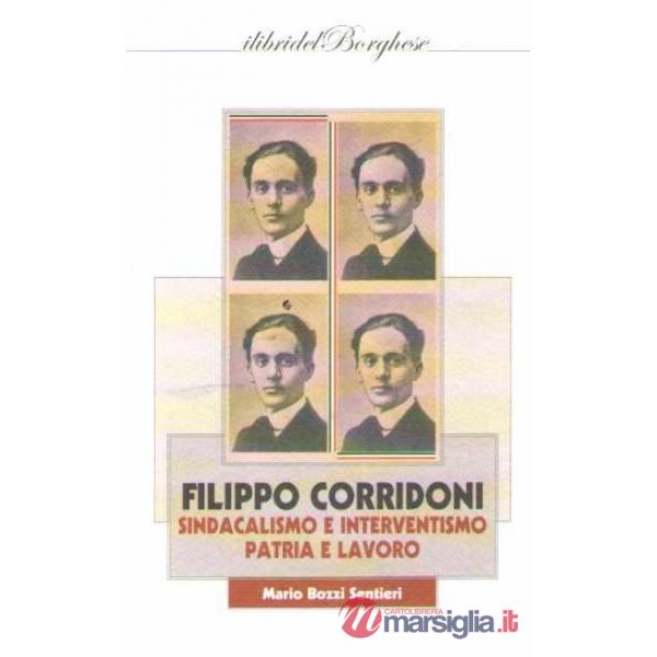 Filippo Corridoni. Sindacalismo e interventismo, patria e lavoro