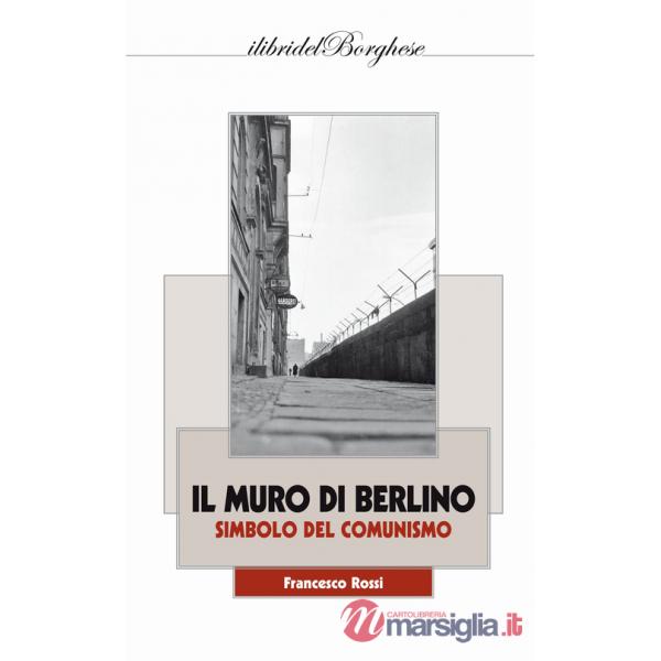 Muro di Berlino. Simbolo del comunismo (Il)