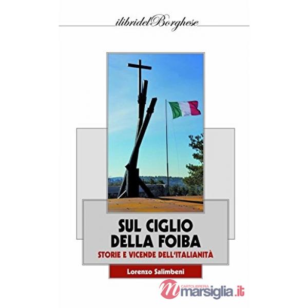 Sul ciglio della foiba. Storie e vicende dell'italianità