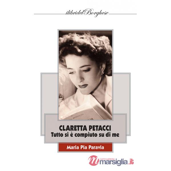 Claretta Petacci. Tutto si è compiuto su di me