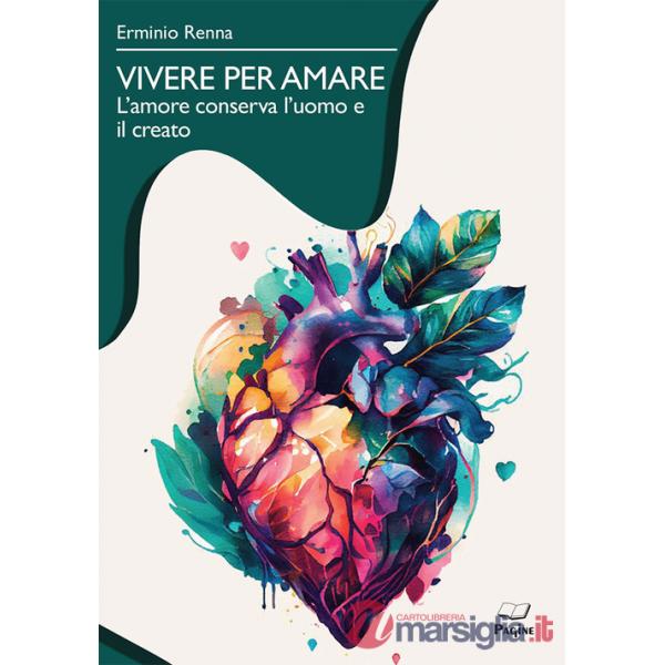 Vivere per amare. L'amore conserva l'uomo e il creato