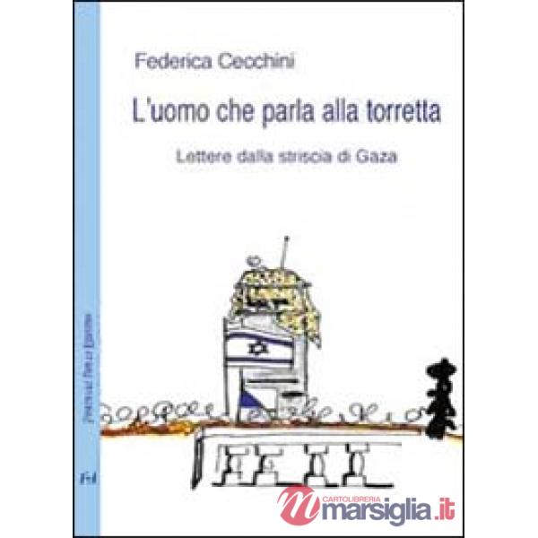 Uomo che parla alla torretta. Lettere dalla striscia di Gaza (L')